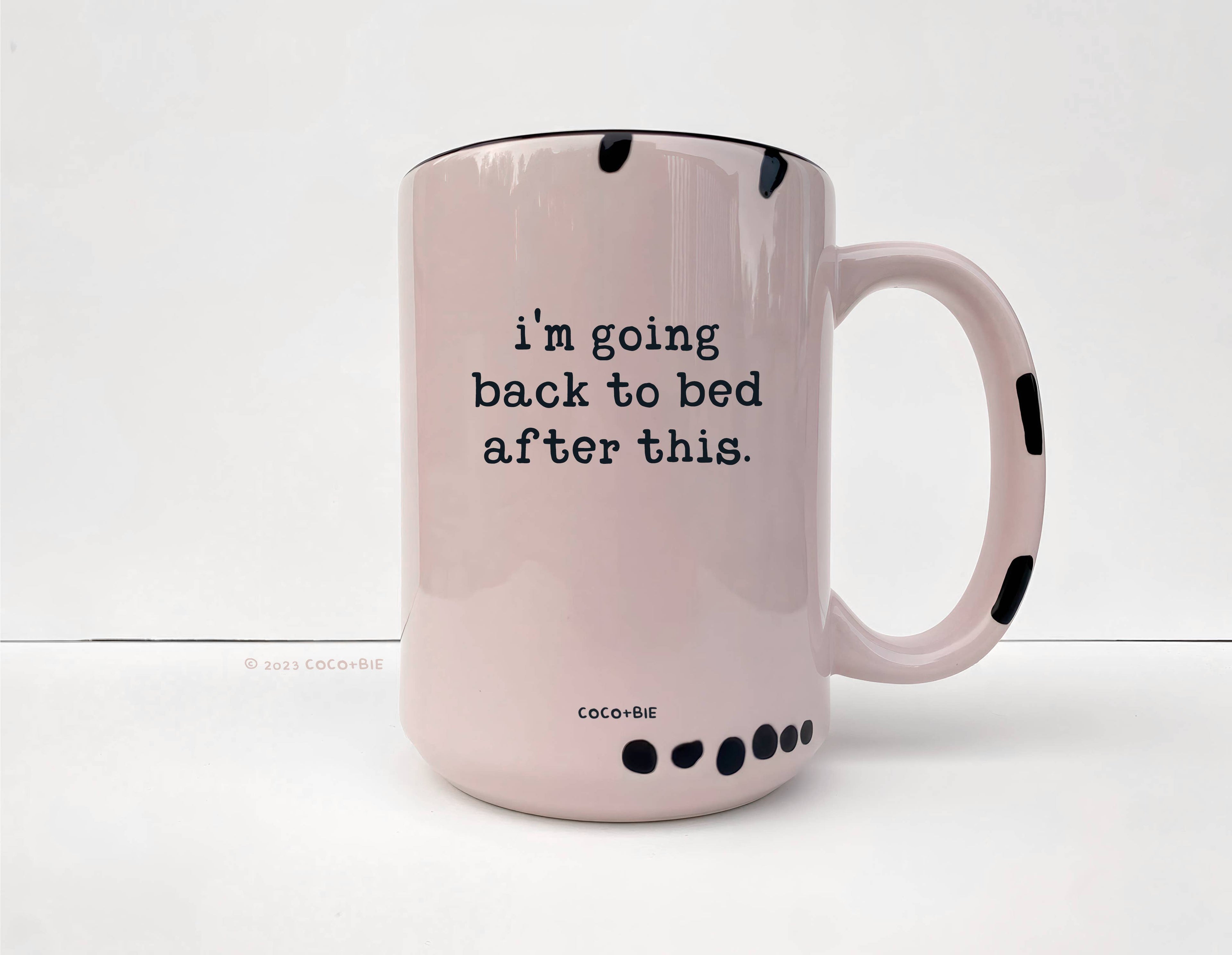 Coco + Bie - I'm Going Back To Bed After This Mug - Funny, Sassy, Saying