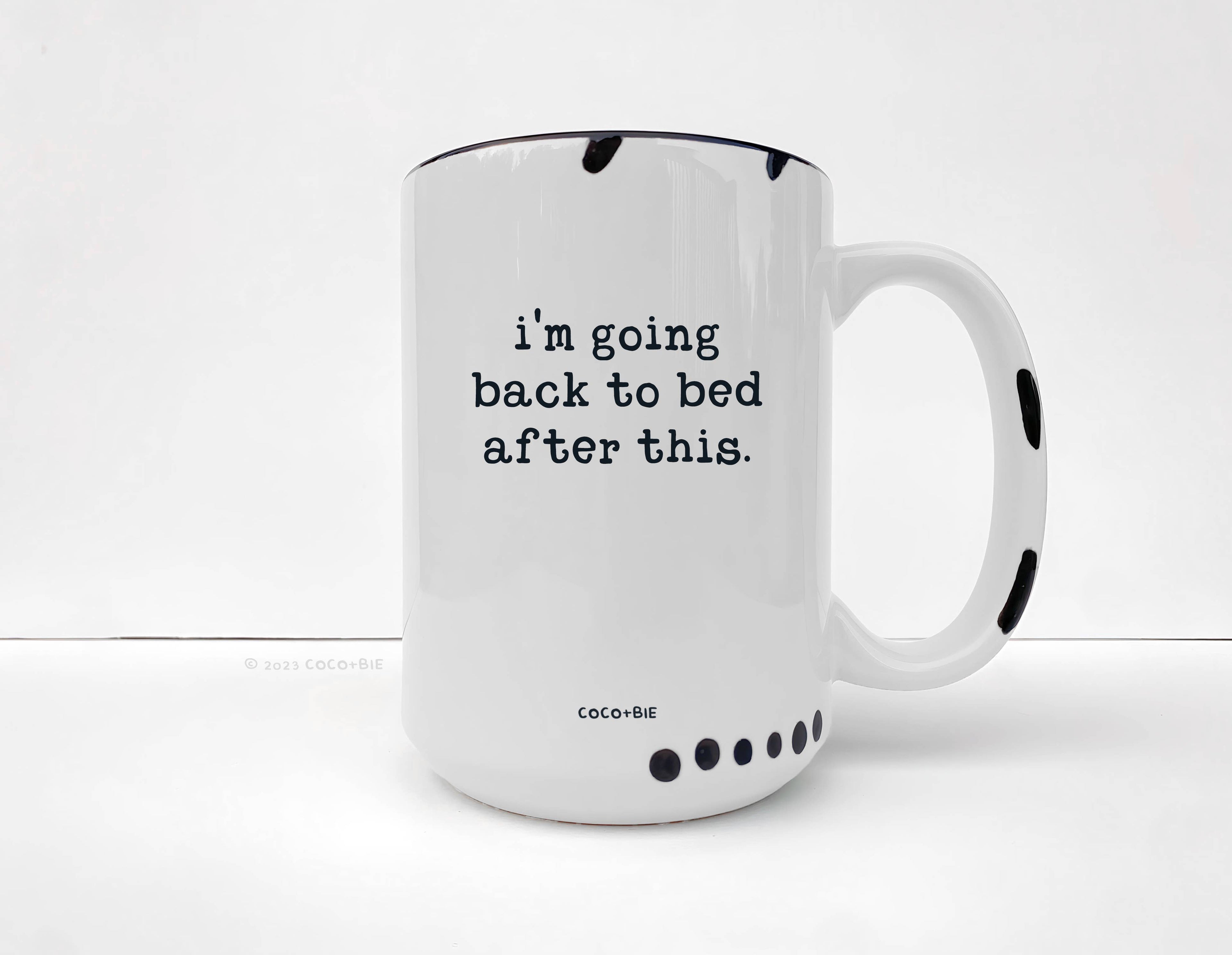 Coco + Bie - I'm Going Back To Bed After This Mug - Funny, Sassy, Saying