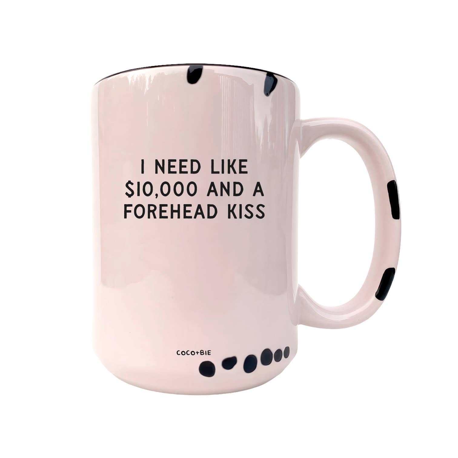 Coco + Bie - Need Like $10,000 And A Forehead Kiss - Coffee Mug, Cute