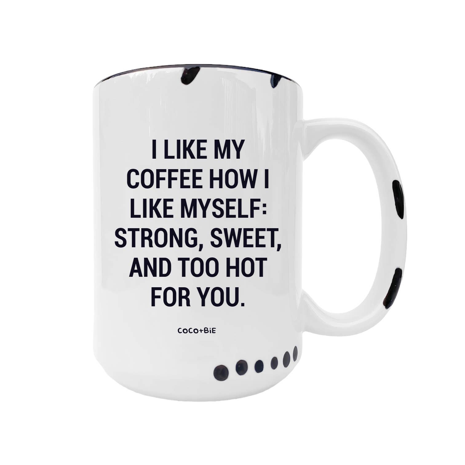 Coco + Bie - I Like My Coffee Mug  - Funny Coffee Mugs, Sassy Mugs, Mood