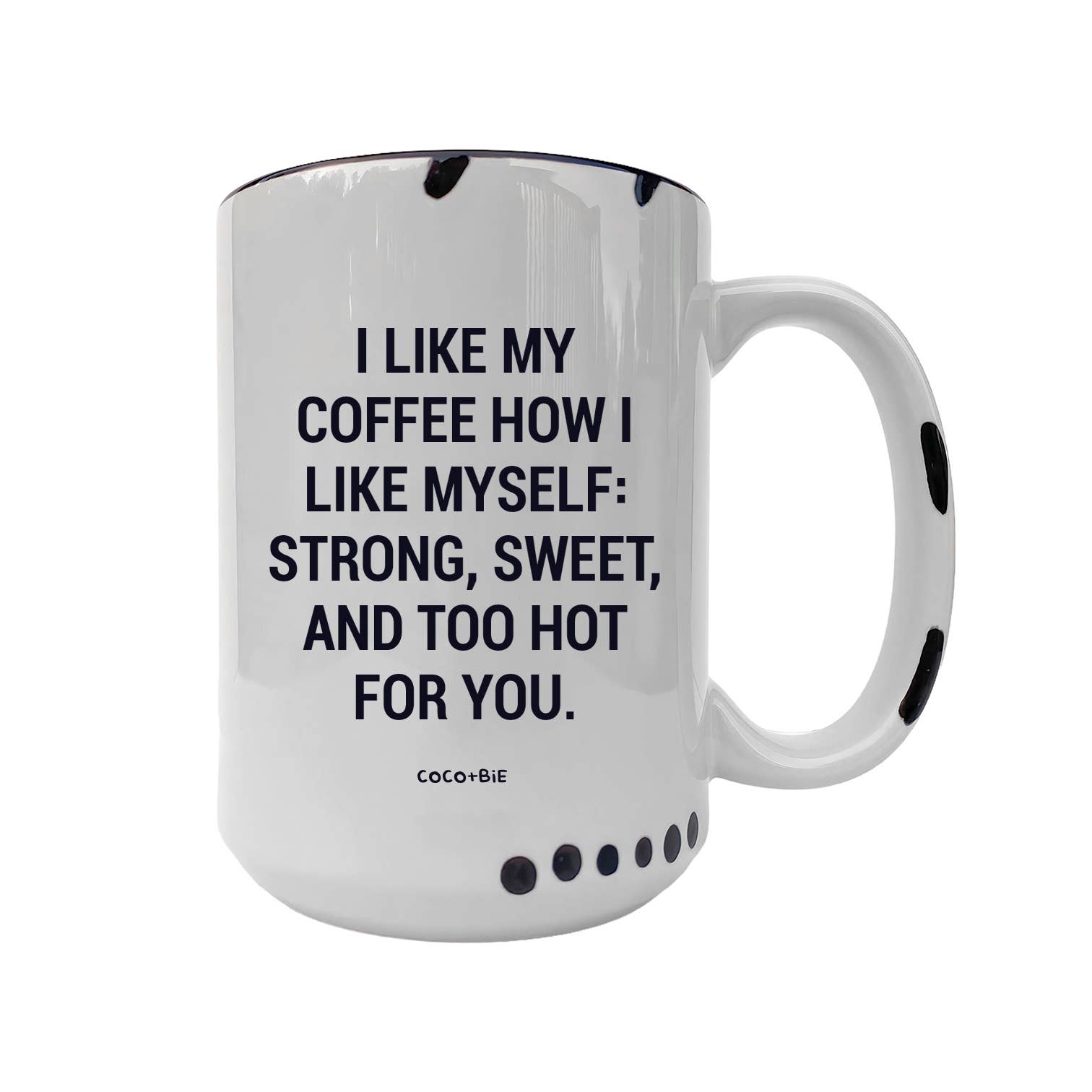 Coco + Bie - I Like My Coffee Mug  - Funny Coffee Mugs, Sassy Mugs, Mood