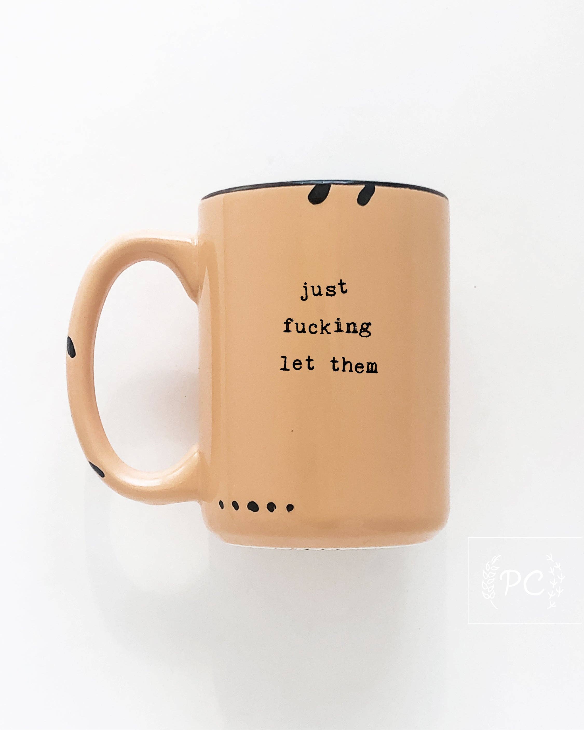 Prairie Chick Prints - Just Fucking Let Them | Ceramic Mug