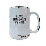 Coco + Brie - I Love That You're My Mom  Mug - Mother's Day, Mom Quote
