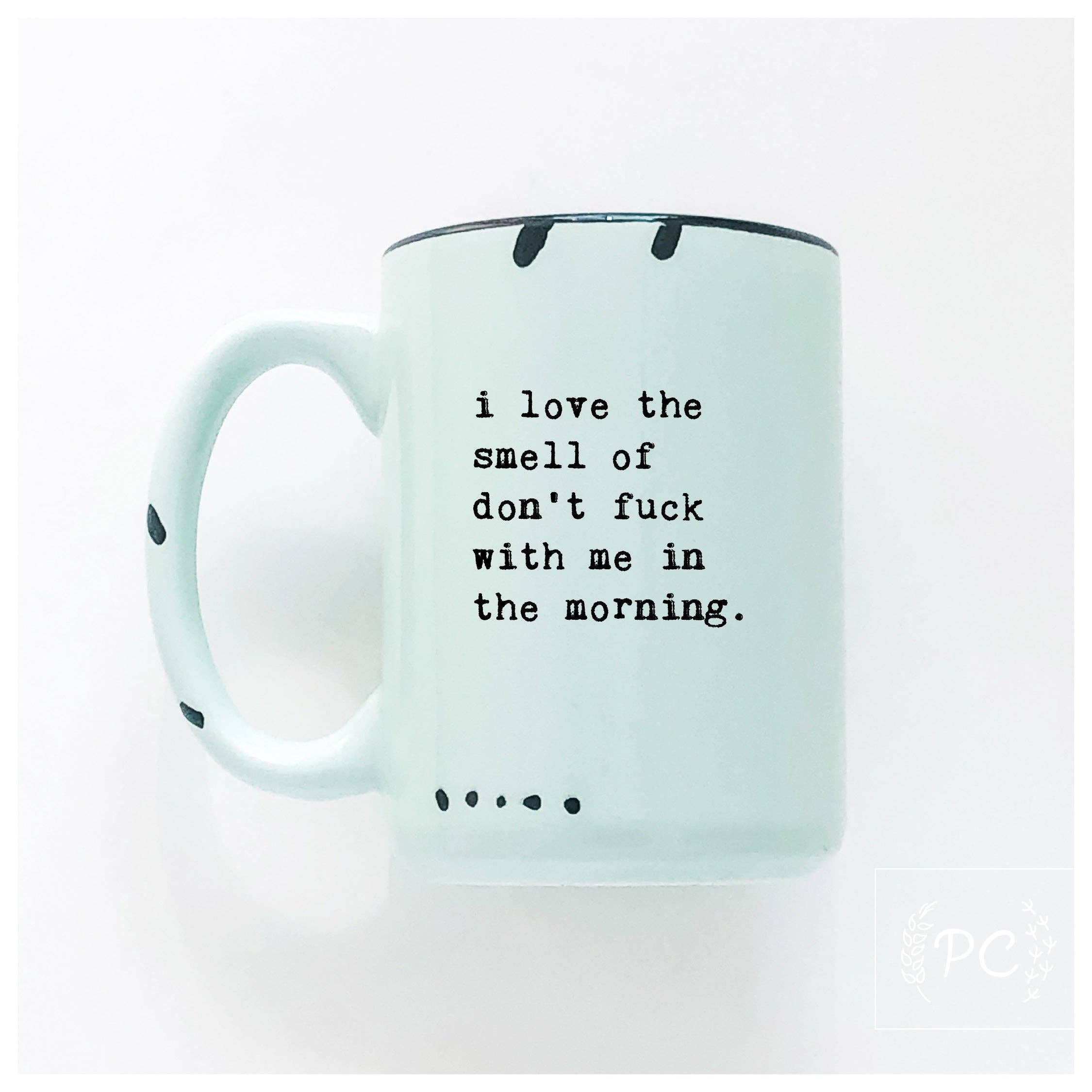 Prairie Chick Prints - I love the smell of don’t fuck with me in the morning | ceramic mug