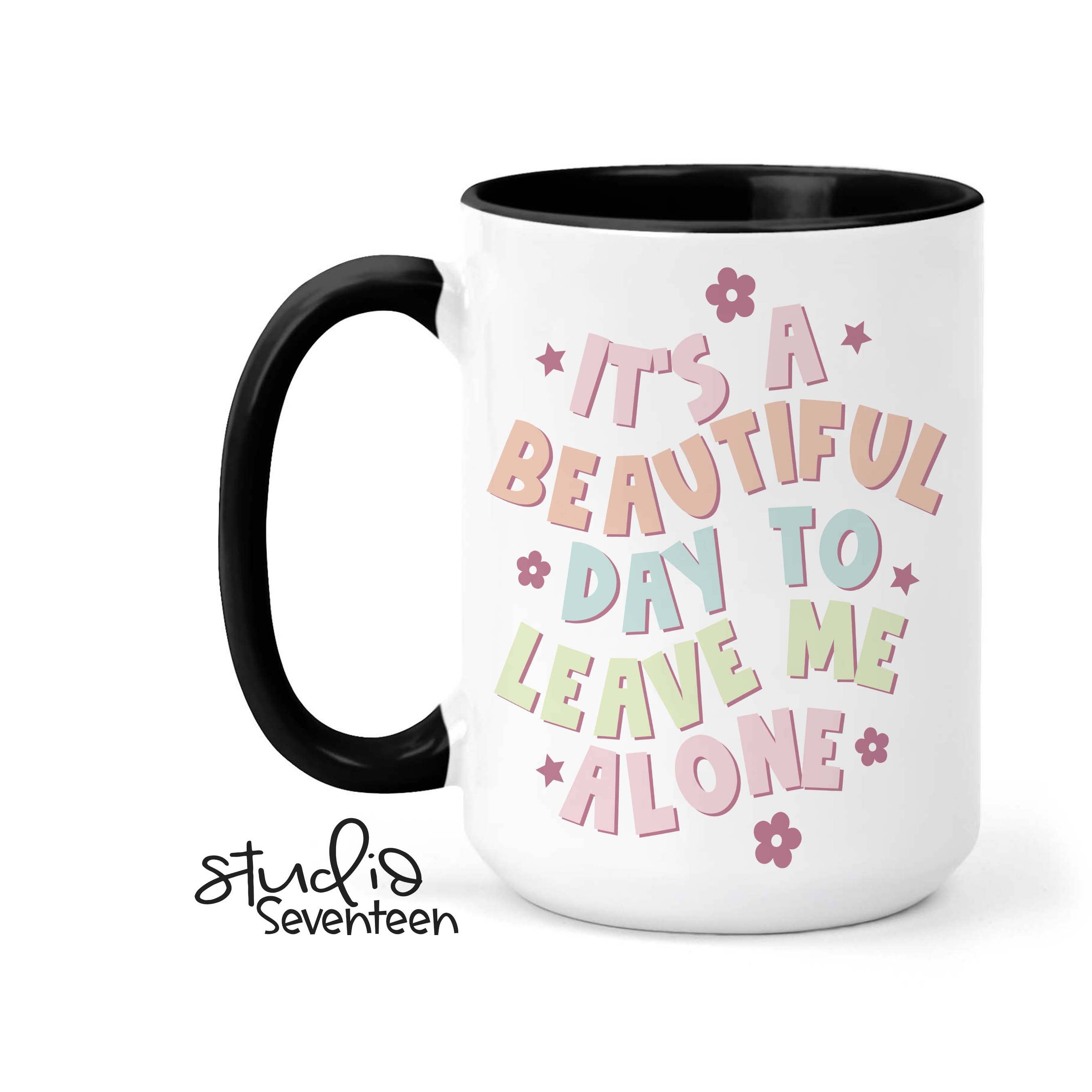 Studio Seventeen - It's A Beautiful Day To Leave Me Alone Coffee Mug