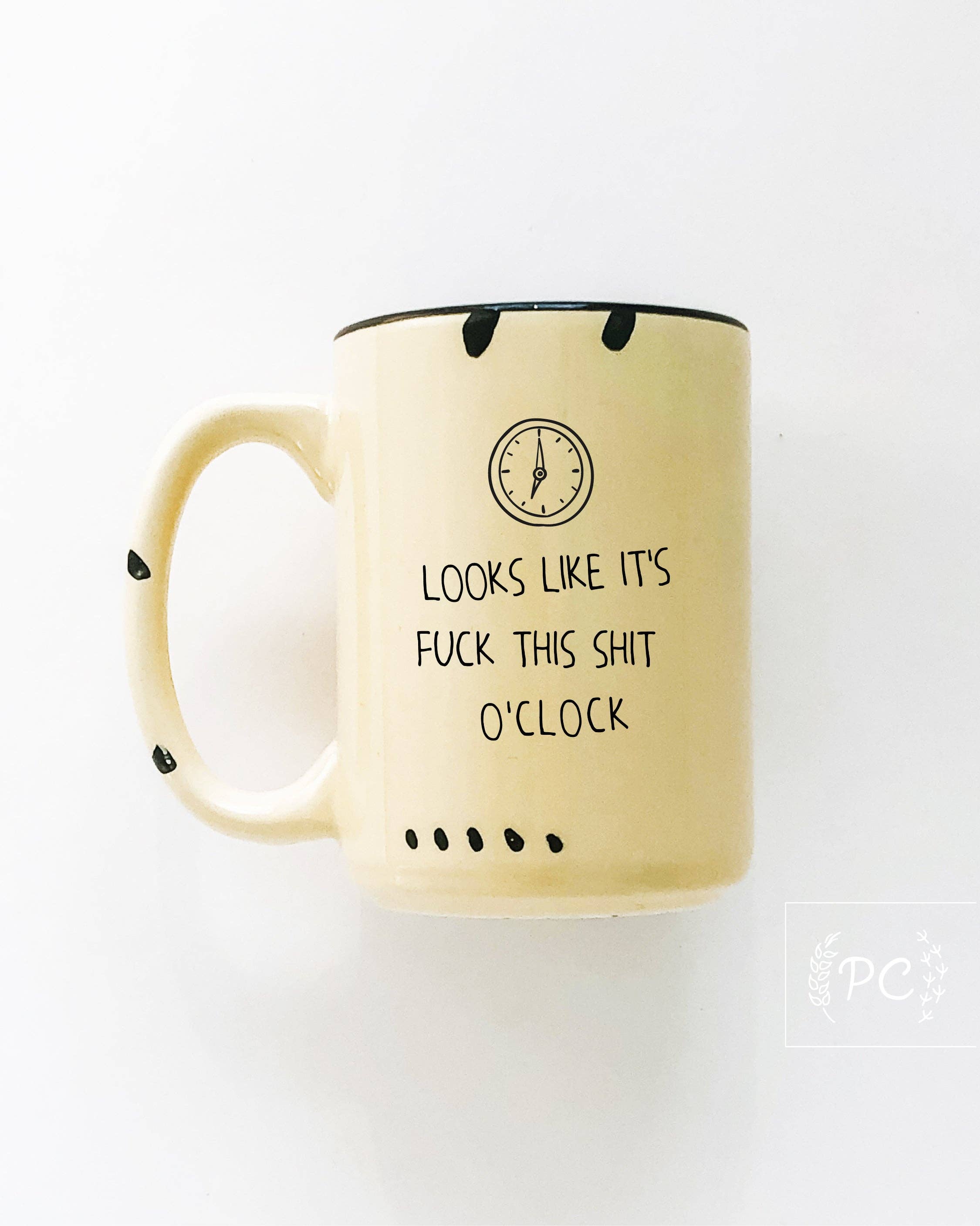 Prairie Chick Prints - Looks Like It's Fuck This Shit O'Clock | Ceramic Mug