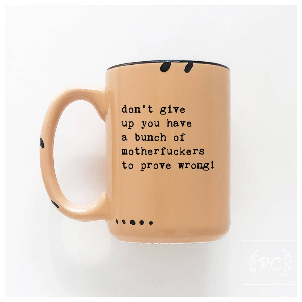 Prairie Chick Prints - Don’t give up you have a bunch of motherfuckers to prove wrong! | ceramic mug
