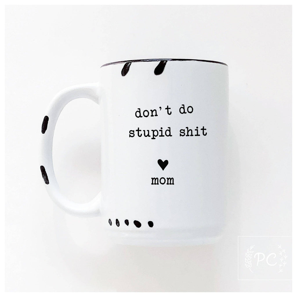 Prairie Chick Prints - Don't do stupid shit love mom | ceramic mug