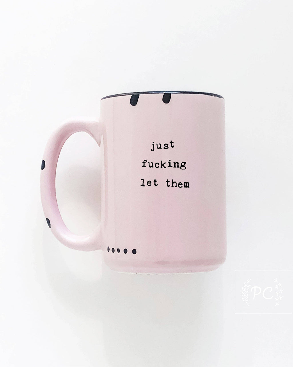 Prairie Chick Prints - Just Fucking Let Them | Ceramic Mug