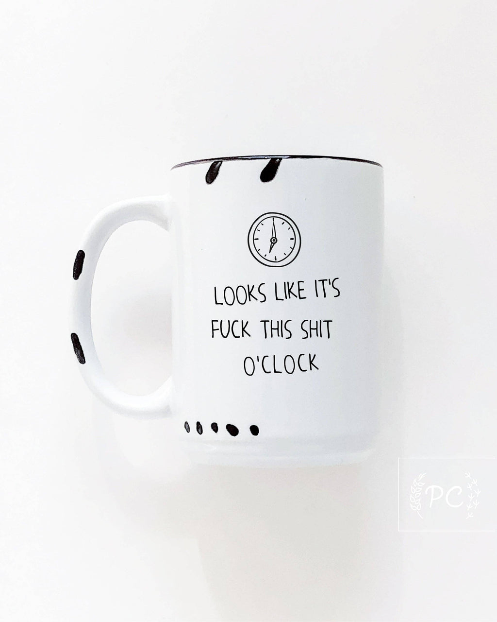 Prairie Chick Prints - Looks Like It's Fuck This Shit O'Clock | Ceramic Mug
