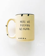 Prairie Chick Prints - Here We Fucking Go Again | Ceramic Mug