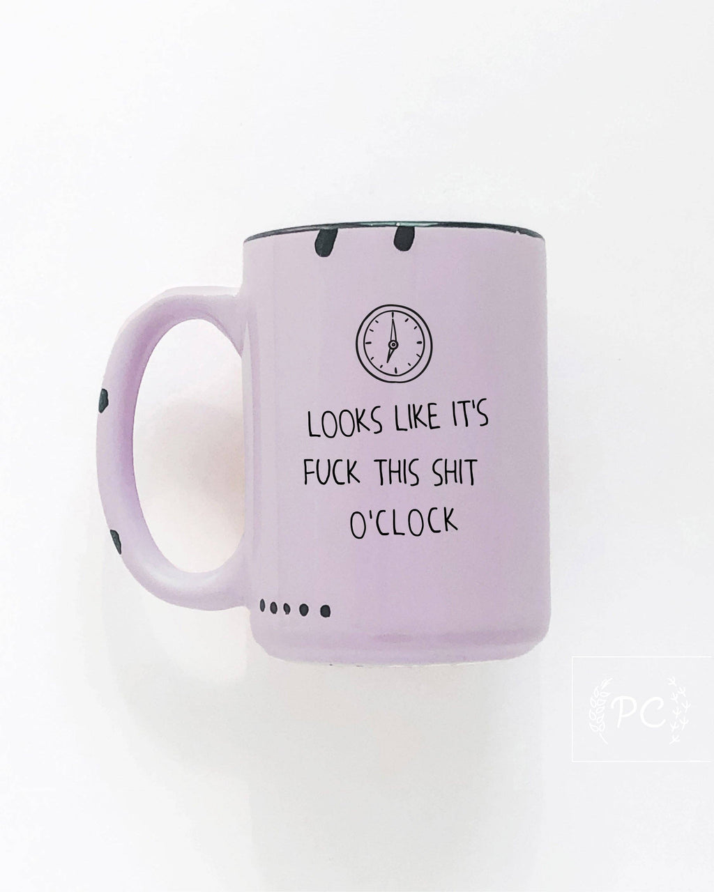 Prairie Chick Prints - Looks Like It's Fuck This Shit O'Clock | Ceramic Mug