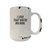Coco + Brie - I Love That You're My Mom  Mug - Mother's Day, Mom Quote