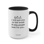 Coco + Brie - I Will Put You In The Trunk 15oz Mug - Sarcasm, Funny, Quote
