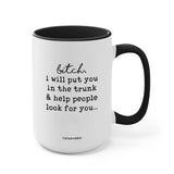 Coco + Brie - I Will Put You In The Trunk 15oz Mug - Sarcasm, Funny, Quote