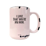 Coco + Brie - I Love That You're My Mom  Mug - Mother's Day, Mom Quote