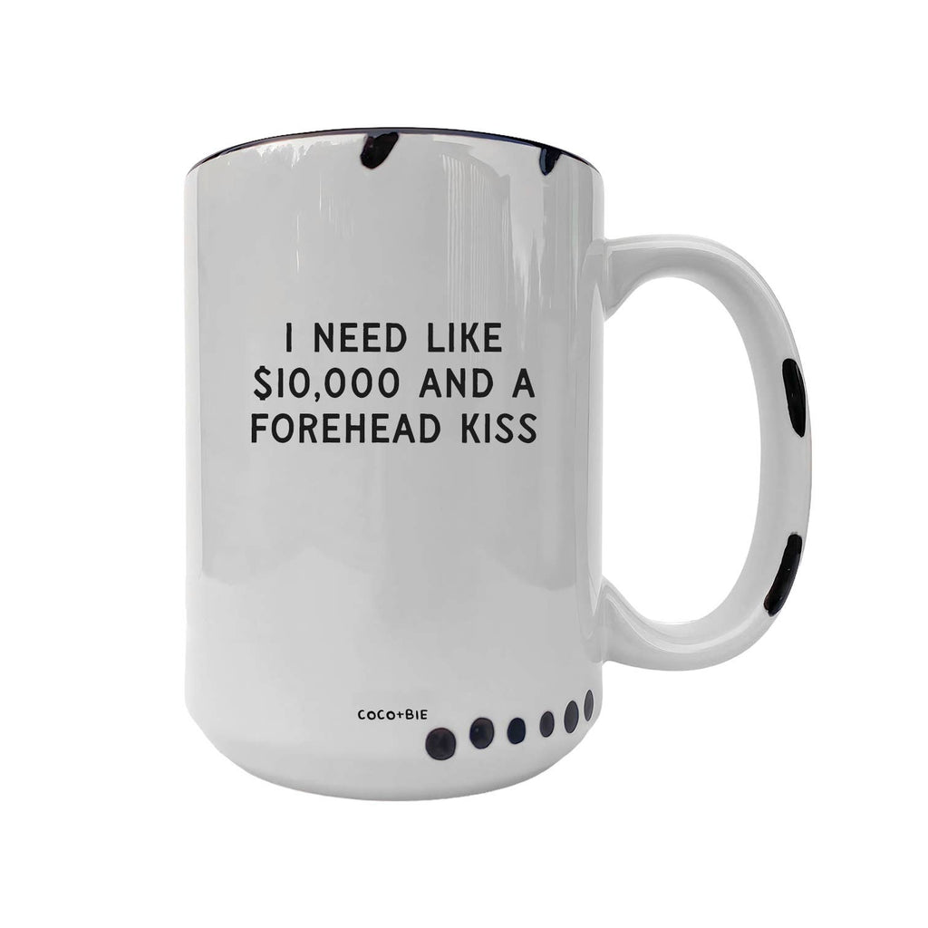 Coco + Bie - Need Like $10,000 And A Forehead Kiss - Coffee Mug, Cute