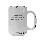 Coco + Bie - Need Like $10,000 And A Forehead Kiss - Coffee Mug, Cute