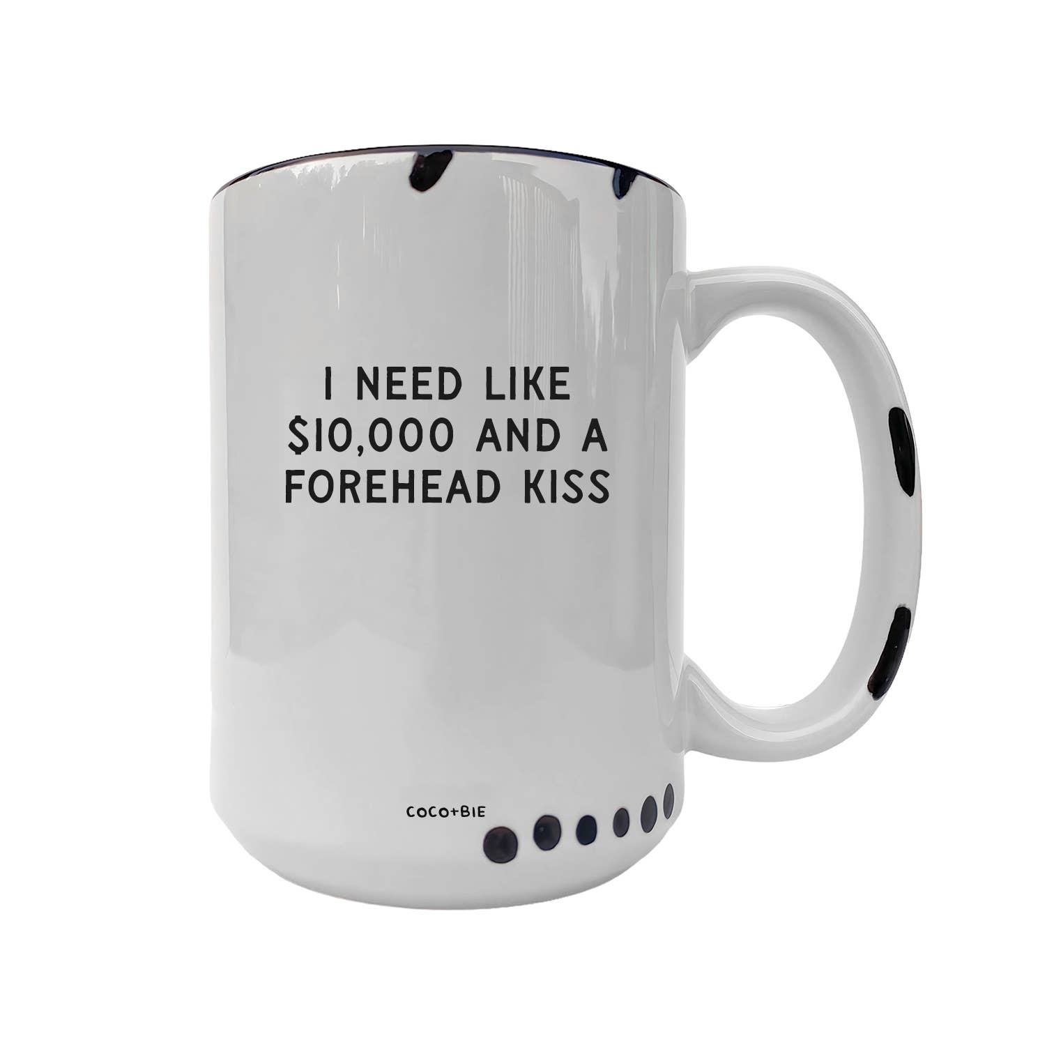 Coco + Bie - Need Like $10,000 And A Forehead Kiss - Coffee Mug, Cute