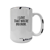 Coco + Brie - I Love That You're My Mom  Mug - Mother's Day, Mom Quote