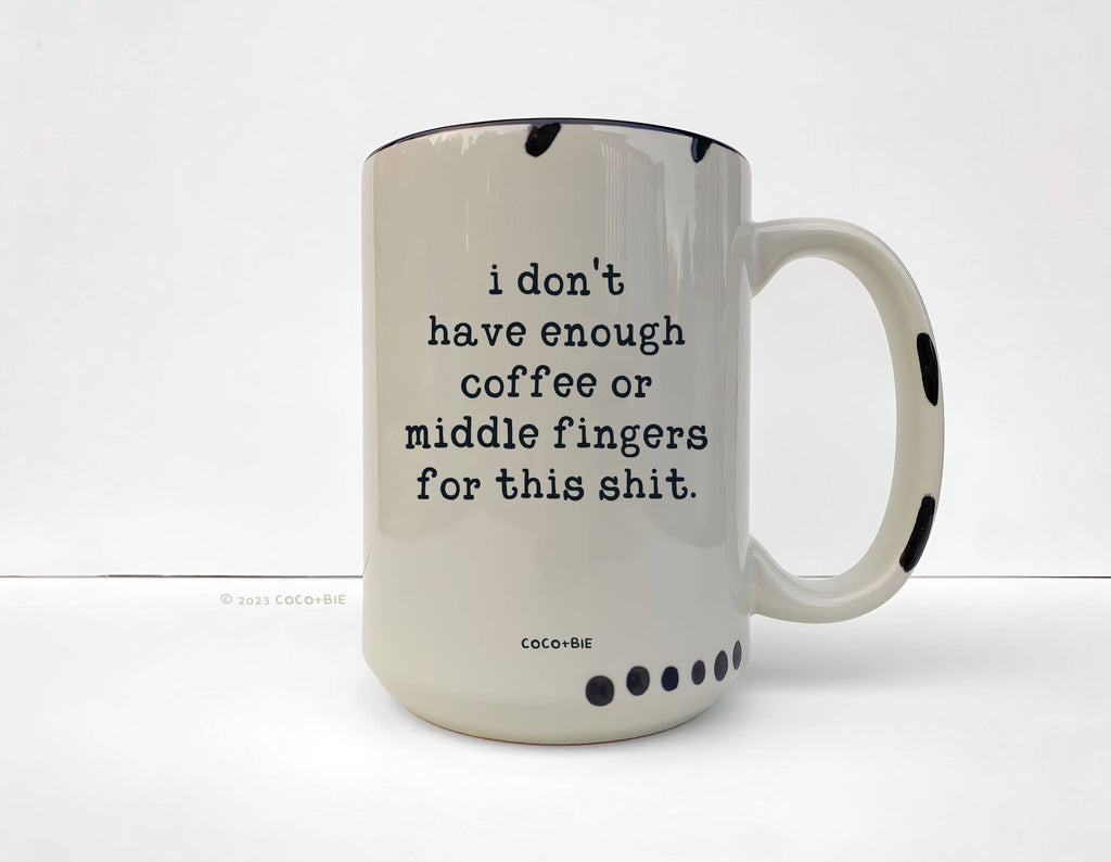 Coco + Bie - Not Enough Middle Fingers - 15oz Mug, Funny, Sarcasm, Quote