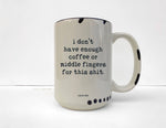 Coco + Brie - Not Enough Middle Fingers - 15oz Mug, Funny, Sarcasm, Quote