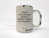 Coco + Brie - Not Enough Middle Fingers - 15oz Mug, Funny, Sarcasm, Quote