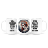 Well Behaved Women Seldom Make History | Mug