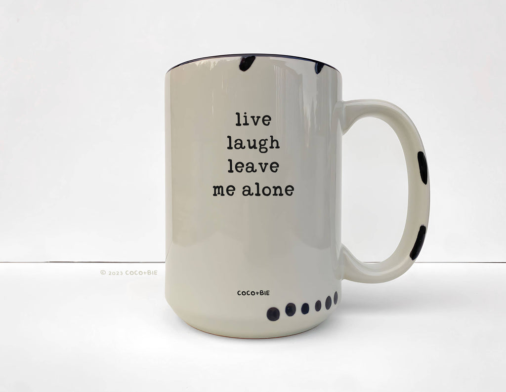 Coco + Bie - Live Laugh Leave Me Alone - 15oz Mug, Funny, Quote, Sassy