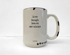 Coco + Bie - Live Laugh Leave Me Alone - 15oz Mug, Funny, Quote, Sassy