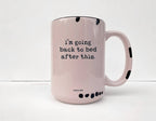 Coco + Bie - I'm Going Back To Bed After This Mug - Funny, Sassy, Saying