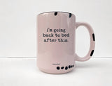 Coco + Brie - I'm Going Back To Bed After This Mug - Funny, Sassy, Saying