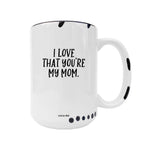 Coco + Brie - I Love That You're My Mom  Mug - Mother's Day, Mom Quote