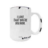 Coco + Brie - I Love That You're My Mom  Mug - Mother's Day, Mom Quote