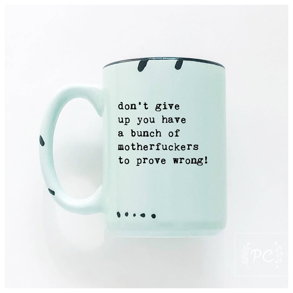 Prairie Chick Prints - Don’t give up you have a bunch of motherfuckers to prove wrong! | ceramic mug