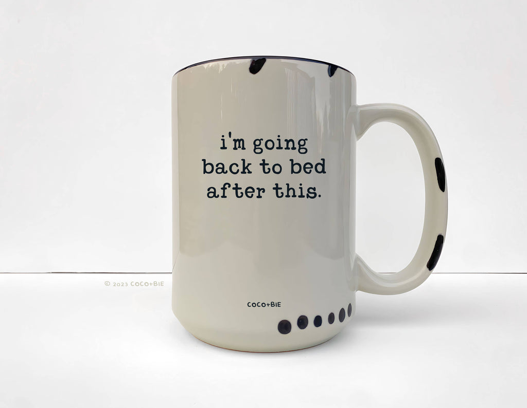 Coco + Bie - I'm Going Back To Bed After This Mug - Funny, Sassy, Saying
