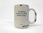 Coco + Bie - I'm Going Back To Bed After This Mug - Funny, Sassy, Saying
