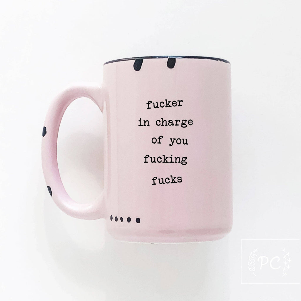 Prairie Chick Prints - Fucker In Charge Of You Fucking Fucks | Ceramic Mug  | Sweary | Funny