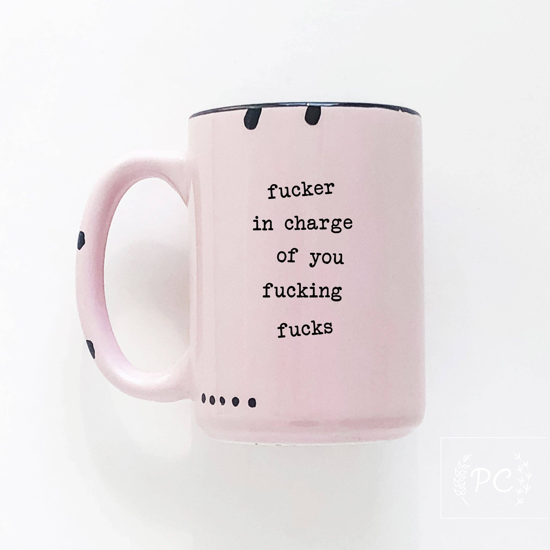 Prairie Chick Prints - Fucker In Charge Of You Fucking Fucks | Ceramic Mug  | Sweary | Funny