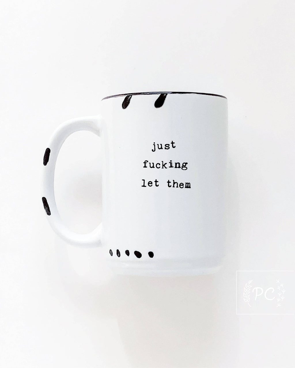 Prairie Chick Prints - Just Fucking Let Them | Ceramic Mug