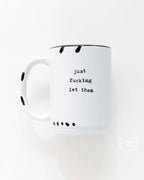 Prairie Chick Prints - Just Fucking Let Them | Ceramic Mug