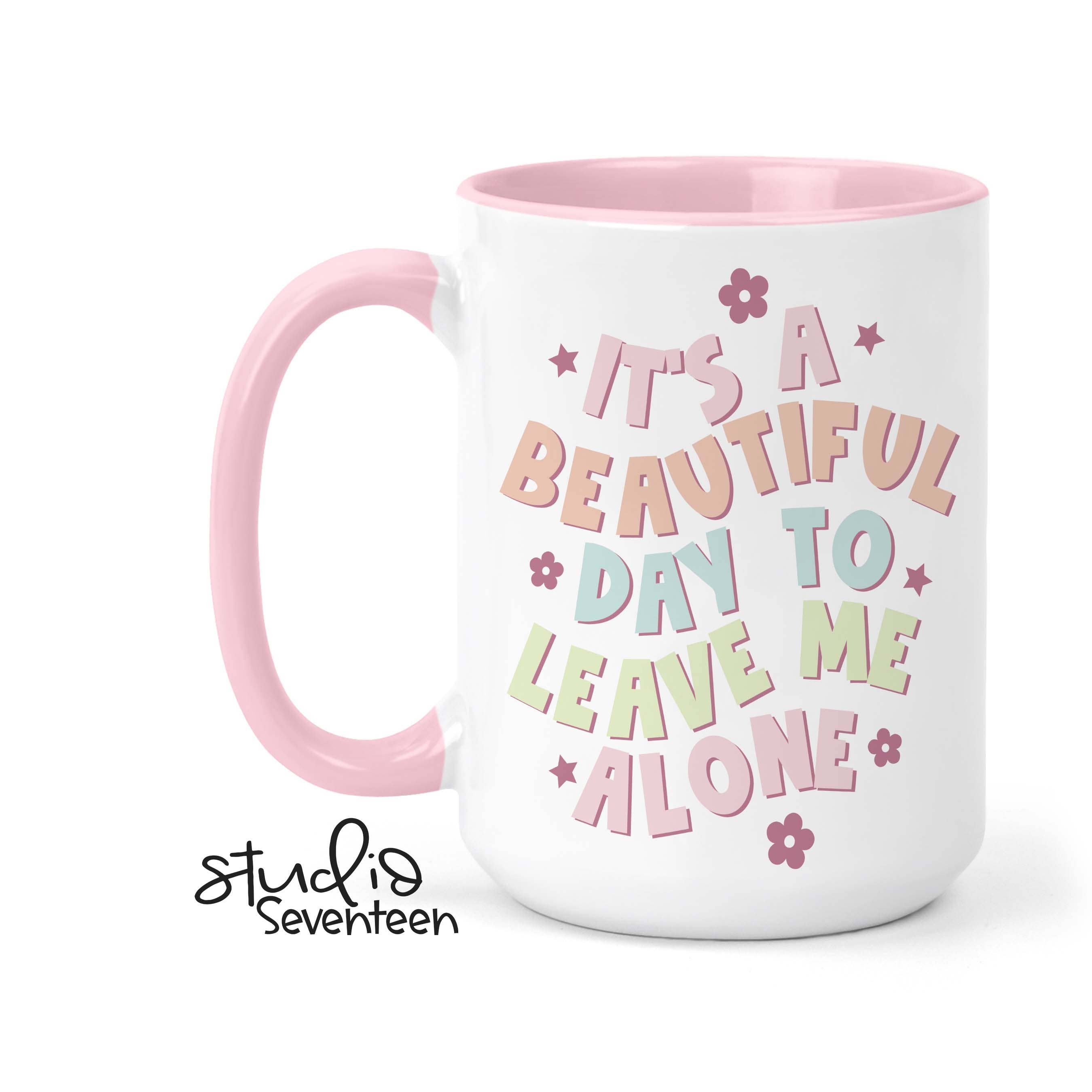 Studio Seventeen - It's A Beautiful Day To Leave Me Alone Coffee Mug