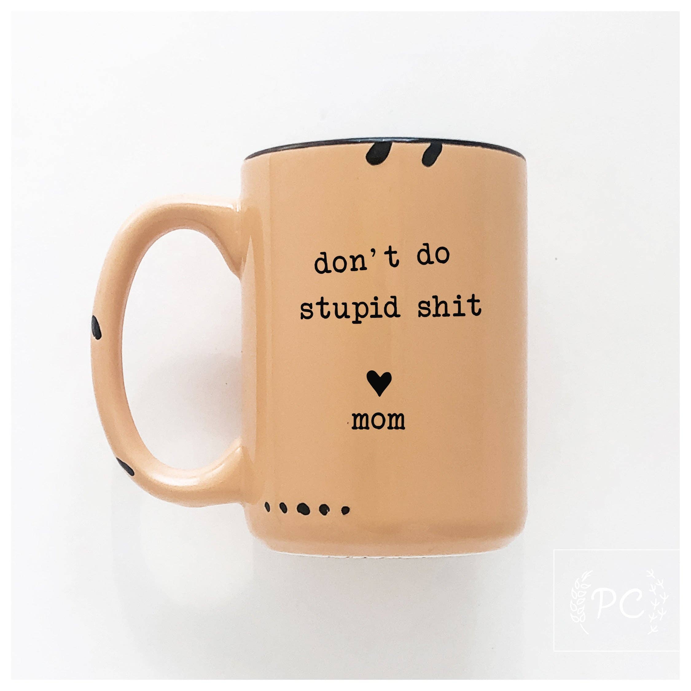 Prairie Chick Prints - Don't do stupid shit love mom | ceramic mug