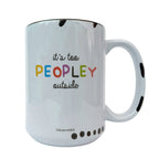 It's Too Peopley Outside 15oz Mug - Funny Mug, Introvert Mug