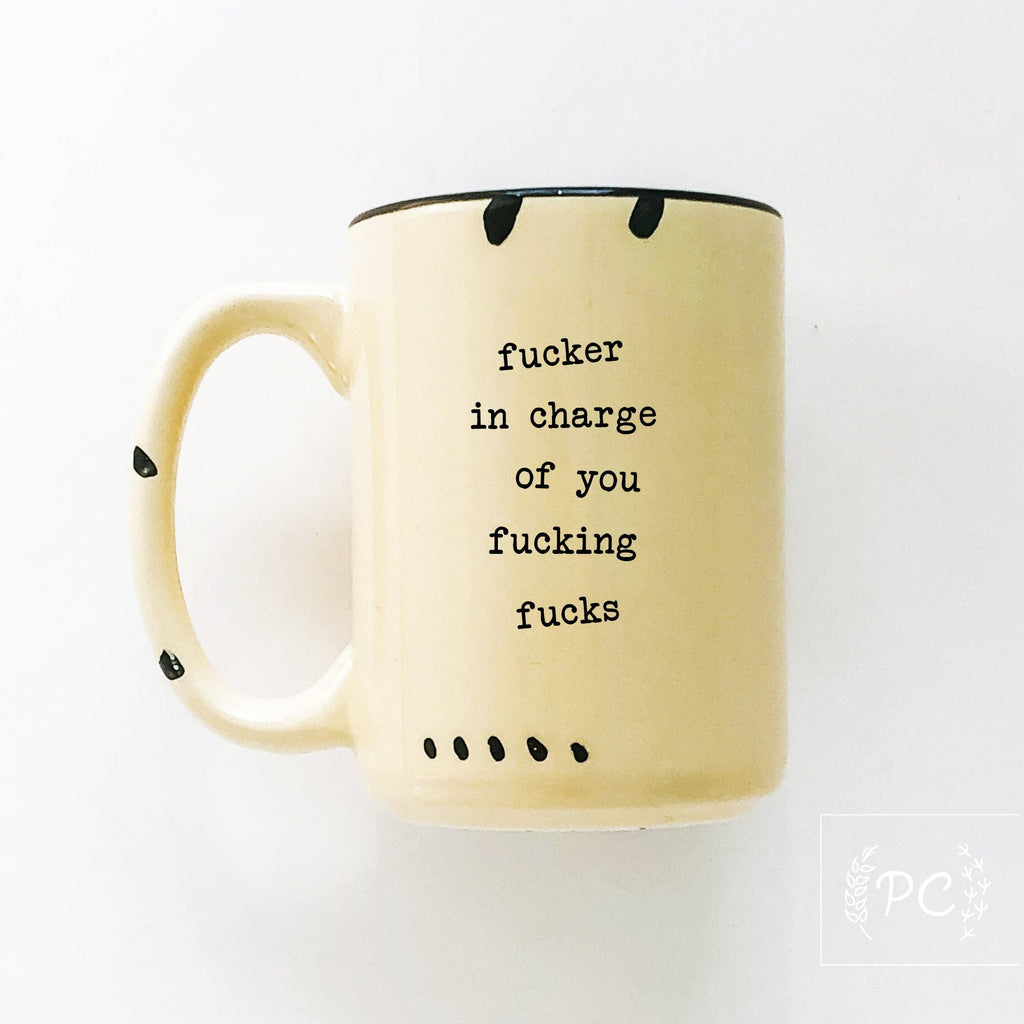 Prairie Chick Prints - Fucker In Charge Of You Fucking Fucks | Ceramic Mug  | Sweary | Funny
