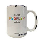 It's Too Peopley Outside 15oz Mug - Funny Mug, Introvert Mug
