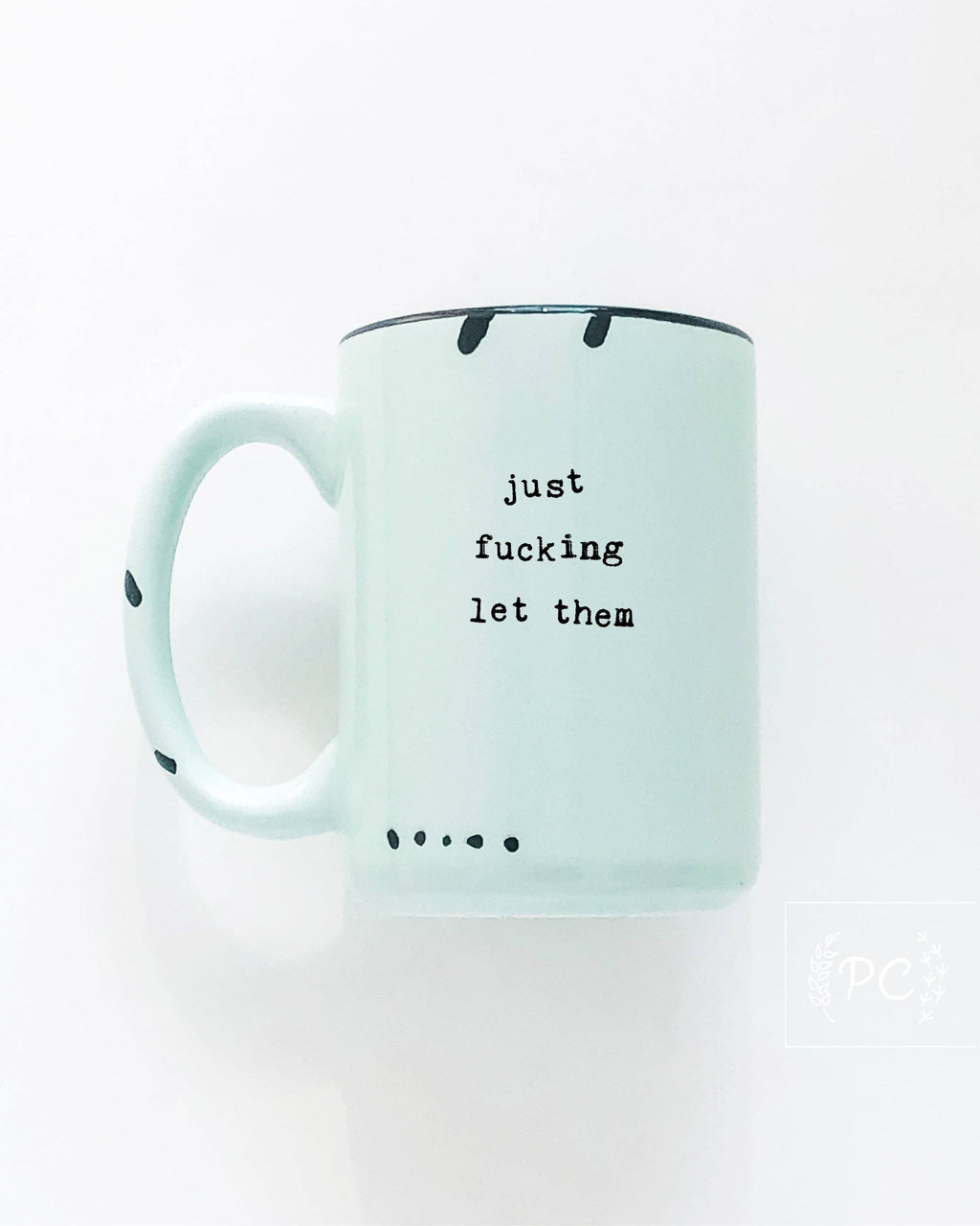 Prairie Chick Prints - Just Fucking Let Them | Ceramic Mug