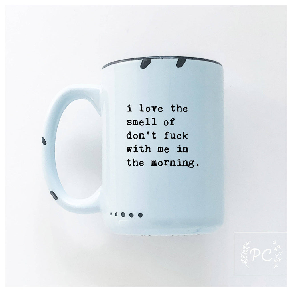 Prairie Chick Prints - I love the smell of don’t fuck with me in the morning | ceramic mug