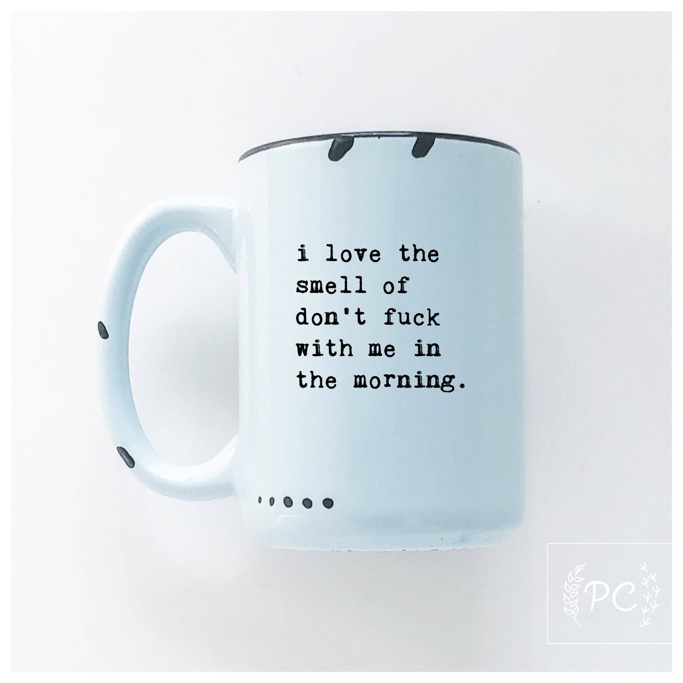 Prairie Chick Prints - I love the smell of don’t fuck with me in the morning | ceramic mug