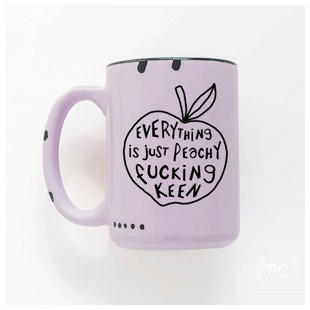 Prairie Chick Prints - Everything is just peachy fucking keen | ceramic mug